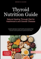Thyroid Nutrition Guide: Natural Healing Through Diet for Hashimoto's and Graves' Disease: A practical approach to hypothyroidism and hyperthyroidism ... nutrient guidelines for optimal thyro 3384526686 Book Cover