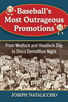 Baseball's Most Outrageous Promotions: From Wedlock and Headlock Day to Disco Demolition Night 1476695121 Book Cover
