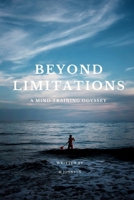 "BEYOND LIMITATIONS" A MIND TRAINING ODYSSEY: Unleashing Human Potential: A Transformative Journey Through Mind Training Odyssey in the Realm Beyond Limitations B0CRLFZBN8 Book Cover