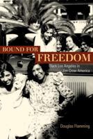 Bound for Freedom: Black Los Angeles in Jim Crow America (George Gund Foundation Imprint in African American Studies) 0520249909 Book Cover