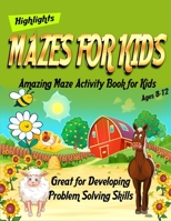Mazes for Kids: Amazing Maze Activity Book for Kids Ages 8-12 - Great for Developing Problem Solving Skills - Highlights: workbook Maze for Kids Workbook Game B087SJSZTG Book Cover