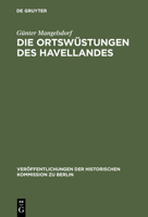 Die Ortswustungen Des Havellandes: Historisch-Archaologische Beitrage Zur Wustungskunde Der Mark Brandenburg (Veroffentlichungen Der Historischen) 3110140861 Book Cover