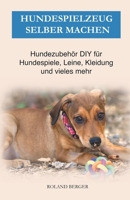 Hundespielzeug selber machen: Hundezubehör DIY für Hundespiele, Leine, Kleidung und vieles mehr B09983MJP7 Book Cover