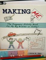 Making Me: The Pregnancy Activity Book for My Big Brother or Sister 0967142849 Book Cover