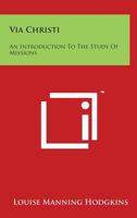 Via Christi: An Introduction to the Study of Missions 1162801271 Book Cover