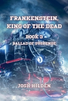 Frankenstein King Of The Dead Book 3: Ballad Of Suspense B0GVGQ9WHP Book Cover