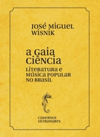 A gaia ciência - literatura e música popular no Brasil 6586962439 Book Cover