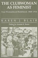 Clubwoman As Feminist: True Womanhood Redefined, 1868-1914 0841912610 Book Cover