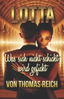 Lotta: Was Sich Nicht Schickt Wird Gefickt 1503024687 Book Cover