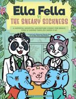 Ella Fella Vs The Sneaky Sickness: A Hopeful Hospital Adventure Comic For Brave Kids & Caring Families 1739330560 Book Cover