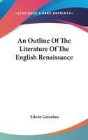 An Outline of the Literature of the English Renaissance 143046710X Book Cover