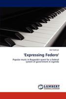 'Expressing Federo': Popular music in Buganda's quest for a federal system of government in Uganda 3846500755 Book Cover