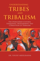 Understanding Tribes and Tribalism: The Overlooked Cultural Uniqueness, Measurement, and Corruption of Tribalism 1665714379 Book Cover