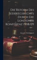 Die Reform Des Seekriegsrechts Durch Die Londoner Konferenz 1908/09 1021706965 Book Cover