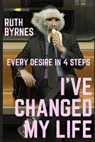 I'VE CHANGED MY LIFE: EVERY DESIRE IN 4 STEPS B0C91KRHR2 Book Cover