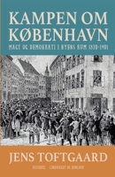 Kampen om København. Magt og demokrati i byens rum 1870-1901 8726101009 Book Cover