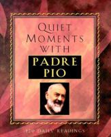 Quiet Moments With Padre Pio: 120 Daily Readings 1569551294 Book Cover