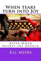 When tears turn into Joy: After When hearts are Broken 1533132097 Book Cover