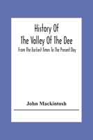 History of the Valley of the Dee, from the Earliest Times to the Present Day 1241085544 Book Cover