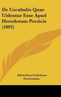 de Uocabulis Quae Uidentur Esse Apud Herodotum Poeticis 1160414122 Book Cover