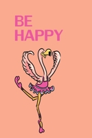 Be Happy: Cute Flamingo Journal for Girls 1659841267 Book Cover