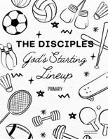 The Disciples: God's Starting Lineup: Primary Curriculum B0FFSK8T23 Book Cover