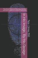 In His Image, By His Design: The Divine Thread of Theology, Genetics, and God's Legacy in Christian Counseling B0FK8JVZQB Book Cover