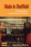 Made in Sheffield: An Ethnography of Industrial Work and Politics 1845455517 Book Cover