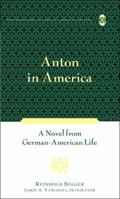 Anton in America: A Novel from German-American Life Translated by Lorie A. Vanchena 0820478474 Book Cover
