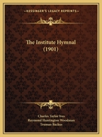 The Institute Hymnal 1014619505 Book Cover