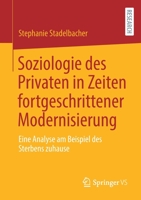 Soziologie des Privaten in Zeiten Fortgeschrittener Modernisierung : Eine Analyse Am Beispiel des Sterbens Zuhause 3658320141 Book Cover