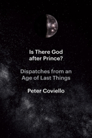 Is There God after Prince?: Dispatches from an Age of Last Things 0226828085 Book Cover