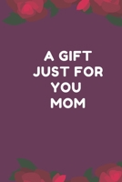 A Gift Just For You Mom: the perfect gift for mom from sons, daughters for any occasion: Christmas,thanksgiving,birthday or mothers day. 1712198610 Book Cover