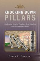 Knocking Down Pillars: Challenging Doctrine That Have Been Crippling and Defeating the Church 1441526471 Book Cover