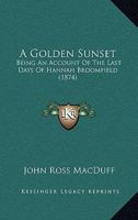 A Golden Sunset: Being An Account Of The Last Days Of Hannah Broomfield 143745450X Book Cover