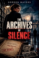 The Archives of Silence: A Dark Conspiracy Thriller About Hidden Archives, Missing People, and a Truth That Was Never Meant to Surface B0HHXJZZ5H Book Cover