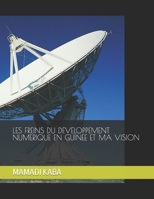 Les Freins Du Developpement Numerique En Guinee Et Ma Vision B0BTS9MNBB Book Cover