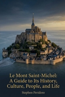 Le Mont Saint-Michel: A Guide to Its History, Culture, People, and Life B0H3JVX8DK Book Cover