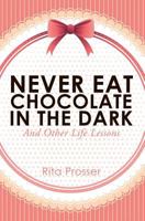Never Eat Chocolate in the Dark 1628395435 Book Cover