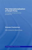 The Internationalization of Small Firms: A Strategic Entrepreneurship Perspective 0415620414 Book Cover