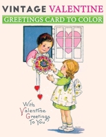 vintage valentine greetings card to color: a vintage grayscale coloring book featuring 30+ retro and old time valentine postcards to draw B08SB73BVZ Book Cover
