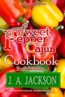 The Sweet Pepper Cajun! Tasty Soulful Cookbook: Southern Family Recipes! 1706205503 Book Cover