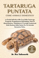 TARTARUGA PUNTATA COME ANIMALE DOMESTICO: La Guida Definitiva Alla Cura Della Tartaruga Pungente: Progettazione Dell'habitat, Piani Di Alimentazione, ... Animale Domestico Felice. (Italian Edition) B0DV4T79Y5 Book Cover