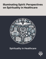 Illuminating Spirit: Perspectives on Spirituality in Healthcare 1022902970 Book Cover