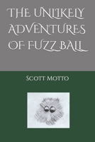 The Unlikely Adventures of Fuzz Ball B08LN9797J Book Cover