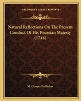 Natural Reflections On The Present Conduct Of His Prussian Majesty 1120010411 Book Cover