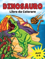 Dinosauro Libro da Colorare: per Bambini dai 4-8 anni, Disegni da colorare dinosauri preistorici per ragazzi e ragazze 1955421145 Book Cover