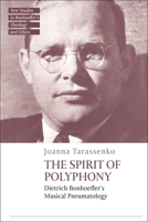 The Spirit of Polyphony: Dietrich Bonhoeffer's Musical Pneumatology 0567713946 Book Cover