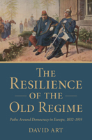 Resilience of the Old Regime : Paths Around Democracy in Europe, 1832-1919 1009710710 Book Cover