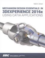 Mechanism Design Essentials in 3DEXPERIENCE 2016x Using CATIA Applications 1630571040 Book Cover